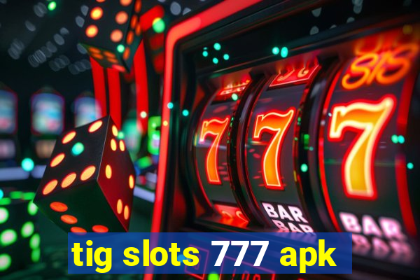 tig slots 777 apk